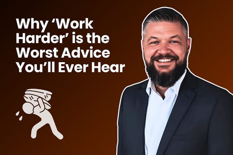 Why ‘Work Harder’ is the Worst Advice You’ll Ever Hear